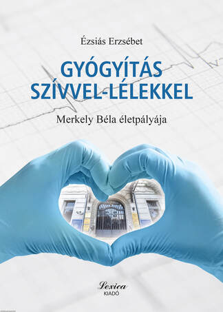Gyógyítás szívvel-lélekkel - Merkely Béla életpályája