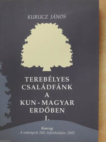 Terebélyes családfánk a kun-magyar erdőben I. (dedikált példány)