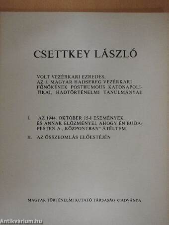 Csettkey László volt vezérkari ezredes, az 1. Magyar Hadsereg vezérkari főnökének posthumous katonapolitikai, hadtörténelmi tanulmányai