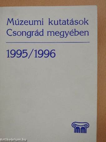 Múzeumi kutatások Csongrád megyében 1995/1996