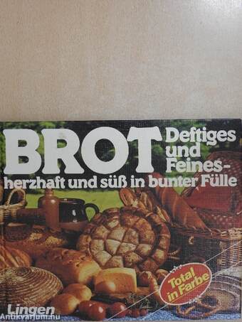 Brot - Deftiges und Feinesherzhaft und süß in bunter Fülle