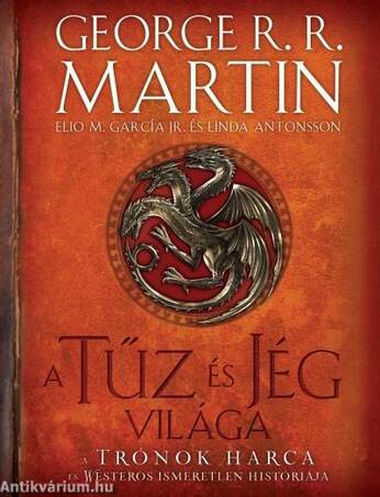 A TŰZ ÉS JÉG VILÁGA /A TRÓNOK HARCA ÉS WESTEROS ISMERETLEN HISTÓRIÁJA