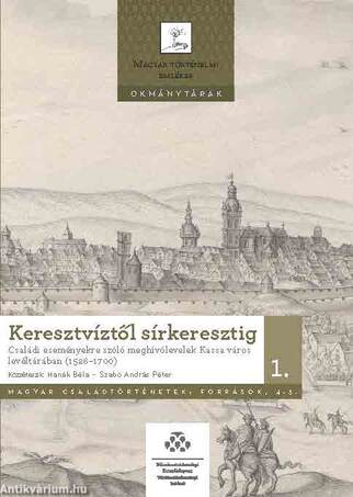 Keresztvíztől sírkeresztig 1-2. - Családi eseményekre szóló meghívólevelek Kassa város levéltárában