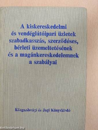 A kiskereskedelmi és vendéglátóipari üzletek szabadkasszás, szerződéses, bérleti üzemeltetésének és a magánkereskedelemnek a szabályai