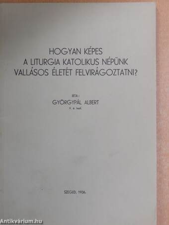 Hogyan képes a liturgia katolikus népünk vallásos életét felvirágoztatni?