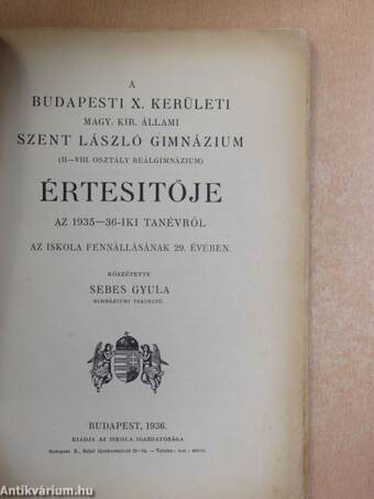 A budapesti X. kerületi Magy. Kir. Állami Szent László Gimnázium (II-VIII. osztály reálgimnázium) értesitője az 1935-36-iki tanévről