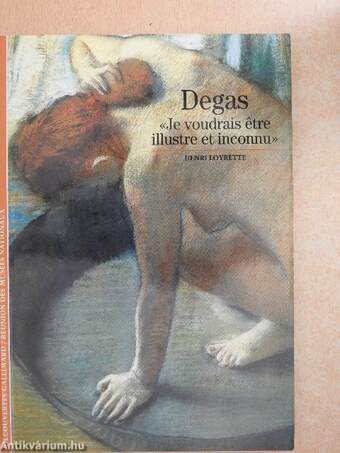 Degas - «Je voudrais etre illustre et inconnu»