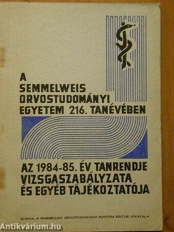 A Semmelweis Orvostudományi Egyetem 216. tanévében az 1984-85. év tanrendje, vizsgaszabályzata és egyéb tájékoztatója