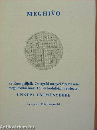 Meghívó az Éremgyűjtők Csongrád megyei Szervezete megalakulásának 15. évfordulóján rendezett ünnepi eseményekre