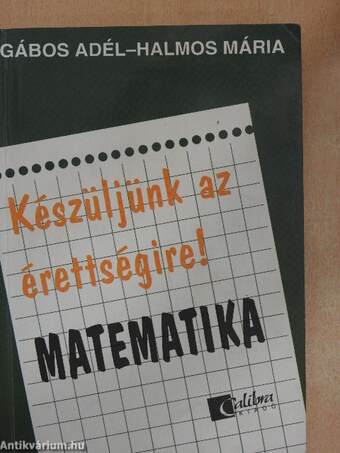 Készüljünk az érettségire! Matematika