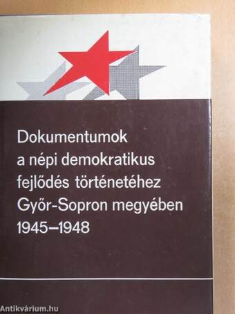 Dokumentumok a népi demokratikus fejlődés történetéhez Győr-Sopron megyében 1945-1948