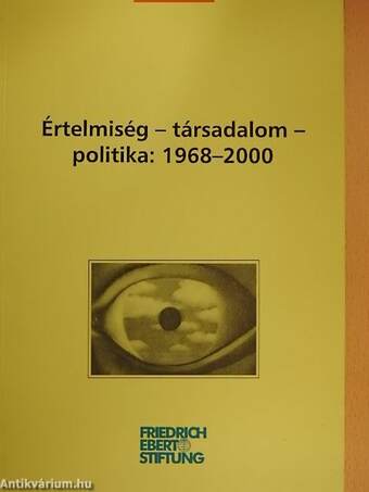 Értelmiség-társadalom-politika: 1968-2000