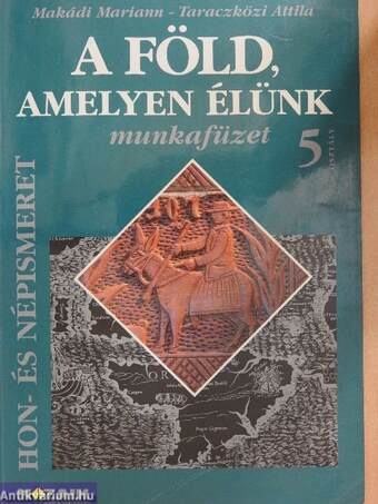 A Föld, amelyen élünk 5. - Munkafüzet