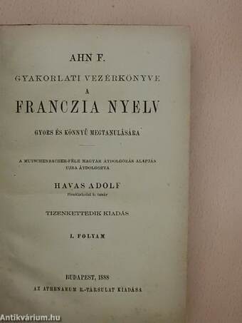 Ahn F. gyakorlati vezérkönyve a franczia nyelv gyors és könnyű megtanulására I-II.