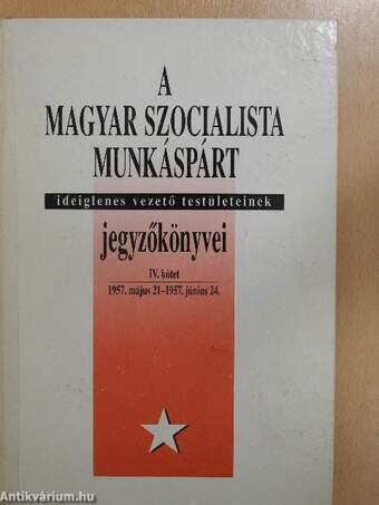 A Magyar Szocialista Munkáspárt ideiglenes vezető testületeinek jegyzőkönyvei IV.