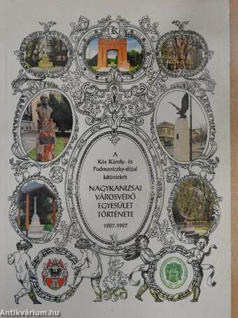 A Kós Károly- és Podmaniczky-díjjal kitüntetett Nagykanizsai Városvédő Egyesület története 1987-1997