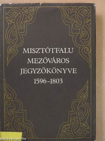 Misztótfalu mezőváros jegyzőkönyve 1596-1803