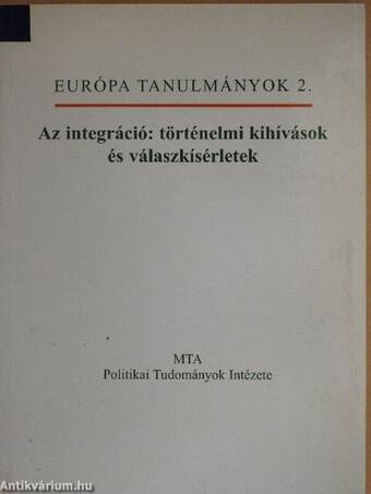 Az integráció: történelmi kihívások és válaszkísérletek