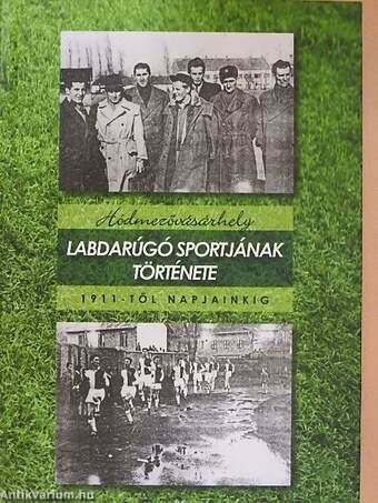 Hódmezővásárhely labdarúgó sportjának története 1911-től napjainkig