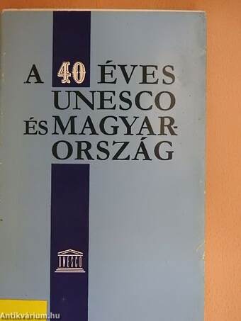 A 40 éves UNESCO és Magyarország