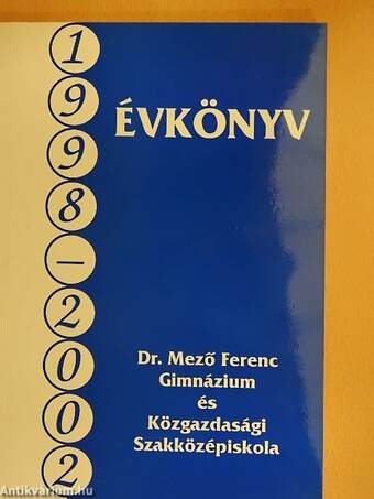 Dr. Mező Ferenc Gimnázium és Közgazdasági Szakközépiskola évkönyve 1998-2002