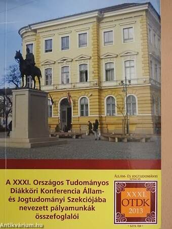 A XXXI. Országos Tudományos Diákköri Konferencia Állam- és Jogtudományi Szekciójába nevezett pályamunkák összefoglalói