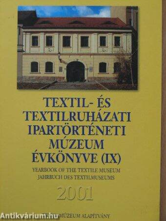 Textil- és Textilruházati Ipartörténeti Múzeum évkönyve (IX) 2001