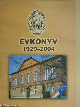 Kocsis Pál Mezőgazdasági Szakközépiskola és Szakiskola évkönyve 1929-2004