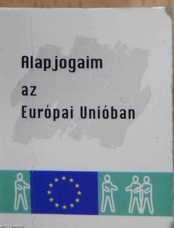 Alapjogaim az Európai Unióban (minikönyv)