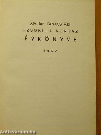 XIV. ker. Tanács V. B. Uzsoki-u. Kórház évkönyve 1962. I.