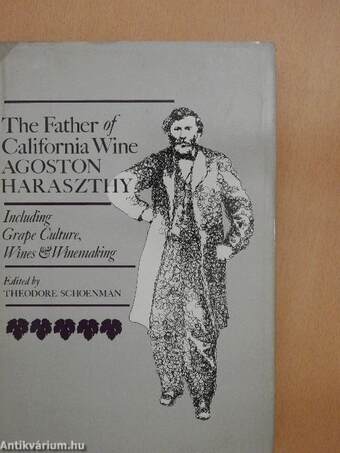 Father of California Wine: Agoston Haraszthy
