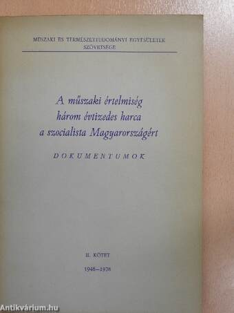 A műszaki értelmiség három évtizedes harca a szocialista Magyarországért II. (töredék)