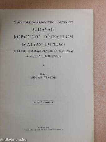 Nagyboldogasszonyról nevezett Budavári Koronázó Főtemplom (Mátyástemplom) épülete, egyházi zenéje és orgonái