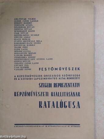 A Képzőművészek Országos Szövetsége és a Szegedi Lapszindikátus által rendezett Szegedi Reprezentativ Képzőművészeti Kiállitásának katalógusa