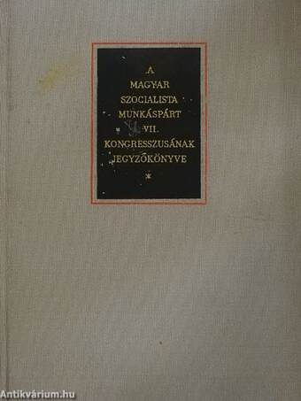 A Magyar Szocialista Munkáspárt VII. kongresszusának jegyzőkönyve