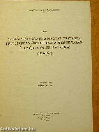 Családnévmutató a magyar országos levéltárban őrzött családi levéltárak és gyűjtemények irataihoz I.