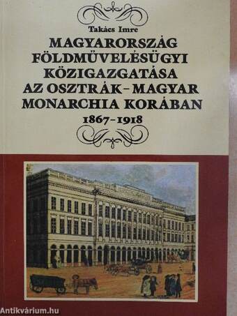 Magyarország földművelésügyi közigazgatása az Osztrák-Magyar Monarchia korában