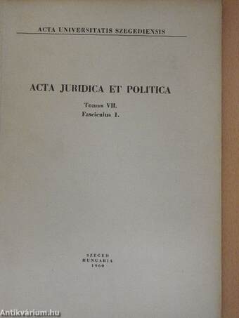 Acta Juridica et Politica Tomus VII. Fasciculus 1.