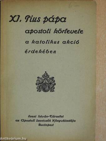 XI. Pius pápa apostoli körlevele a katolikus akció érdekében