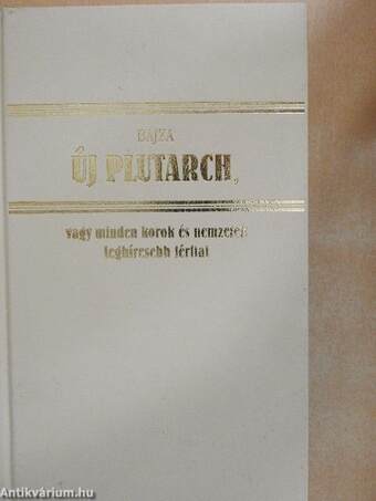 Új Plutarch, vagy minden korok és nemzetek leghíresebb férfiai és hölgyeinek arcz- és életrajza