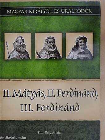 II. Mátyás, II. Ferdinánd, III. Ferdinánd