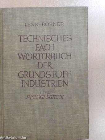 Technisches Fachwörterbuch der Grundstoff Industrien I.