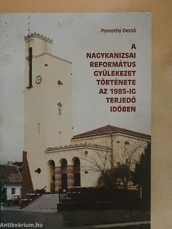 A Nagykanizsai Református Gyülekezet története az 1985-ig terjedő időben