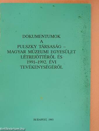 Dokumentumok a Pulszky Társaság-Magyar Múzeumi Egyesület létrejöttéről és 1991-1992. évi tevékenységéről