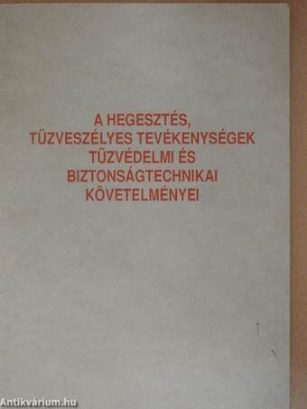 A hegesztés, tűzveszélyes tevékenységek tűzvédelmi és biztonságtechnikai követelményei