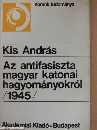 Az antifasiszta magyar katonai hagyományokról