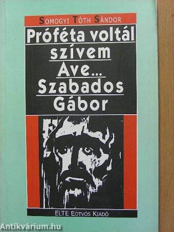 Próféta voltál szívem Ave .... Szabados Gábor