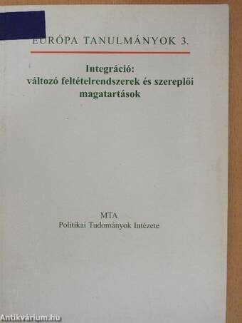 Integráció: változó feltételrendszerek és szereplői magatartások