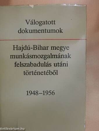 Válogatott dokumentumok Hajdú-Bihar megye munkásmozgalmának felszabadulás utáni történetéből