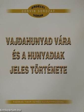 Vajdahunyad vára és a hunyadiak jeles története